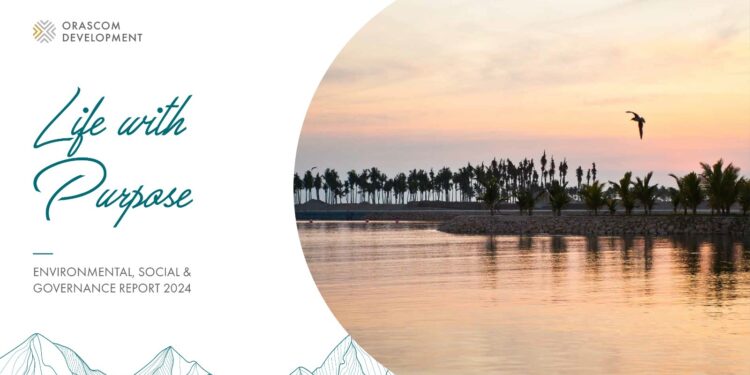 Orascom Development Releases Second Annual ‘Life With Purpose’ ESG 2024 Report Reinforcing the Group’s broad commitment to sustainable integrated living and responsible growth